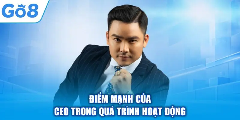 CEO GO8 Nguyễn Hữu Dinh – Hành trình 10 năm kinh nghiệm trong ngành Gambling 2 Điểm mạnh của CEO trong quá trình hoạt động