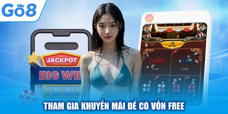 Tham gia khuyến mãi để có vốn free