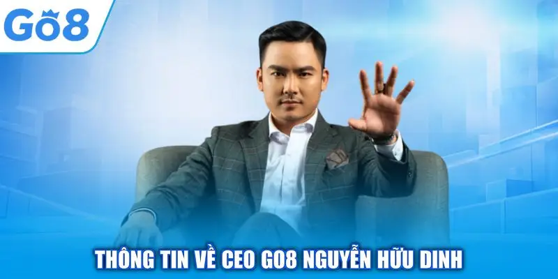 CEO GO8 Nguyễn Hữu Dinh – Hành trình 10 năm kinh nghiệm trong ngành Gambling 1 Thông tin về CEO GO8 Nguyễn Hữu Dinh
