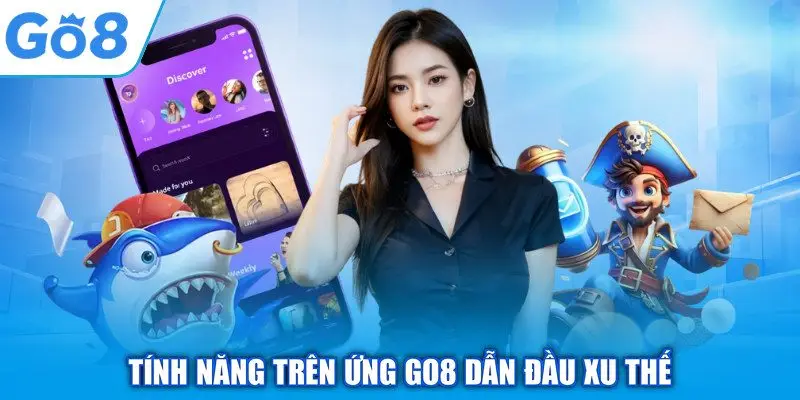 Tính năng trên ứng GO8 dẫn đầu xu thế