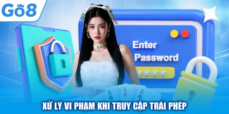 Xử lý vi phạm khi truy cập trái phép